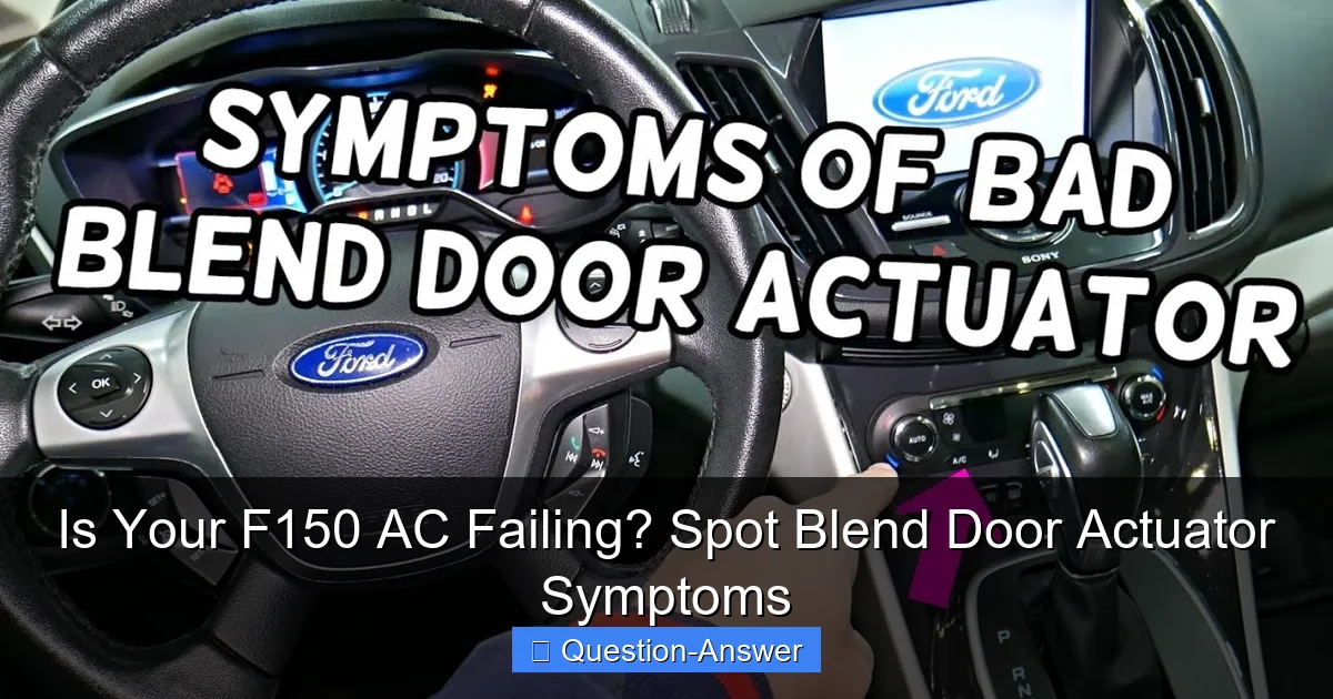 Is Your F150 AC Failing? Spot Blend Door Actuator Symptoms